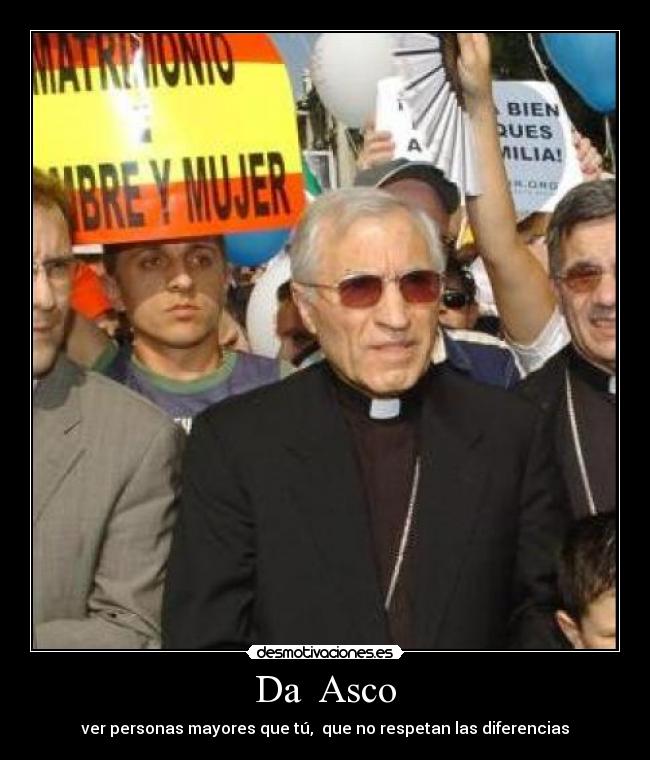 Da Asco - ver personas mayores que tú, que no respetan las diferencias