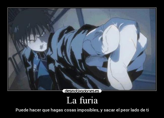 La furia - Puede hacer que hagas cosas imposibles, y sacar el peor lado de ti