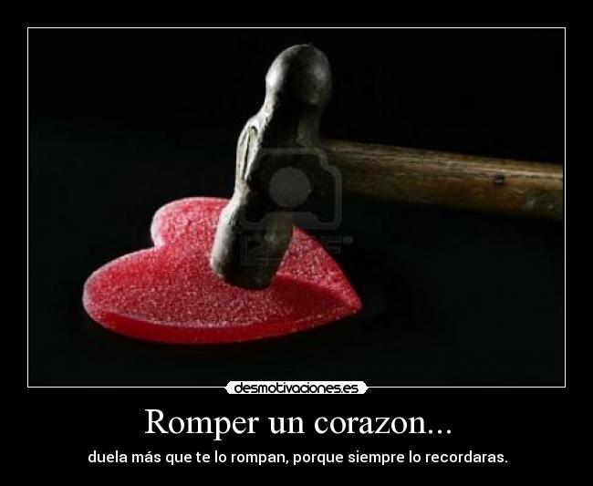 Romper un corazon... -
