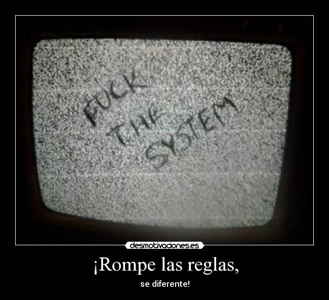 ¡Rompe las reglas, -