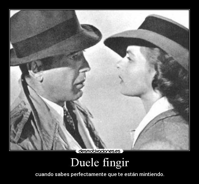 Duele fingir -