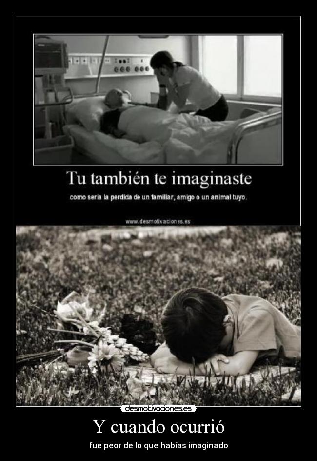 Y cuando ocurrió - fue peor de lo que habías imaginado
