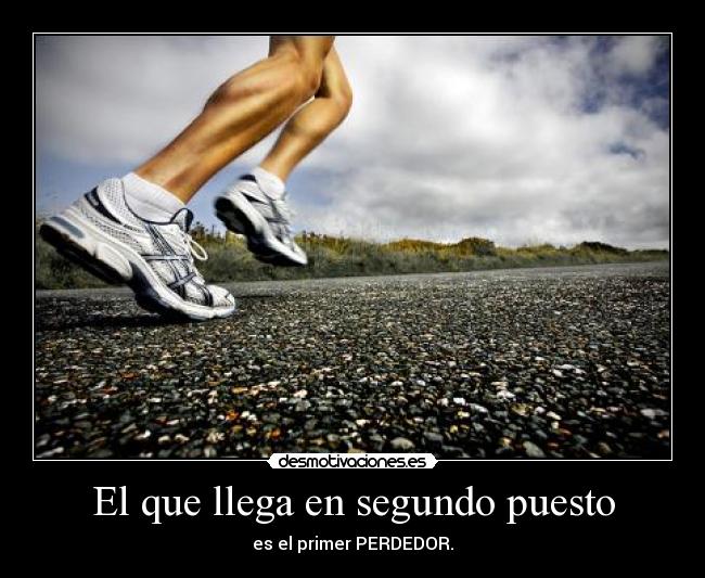 El que llega en segundo puesto - es el primer PERDEDOR.
