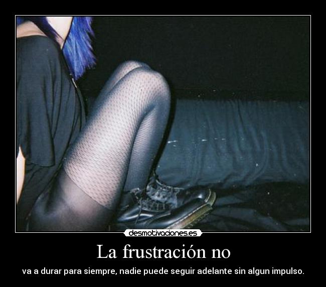 La frustración no - 