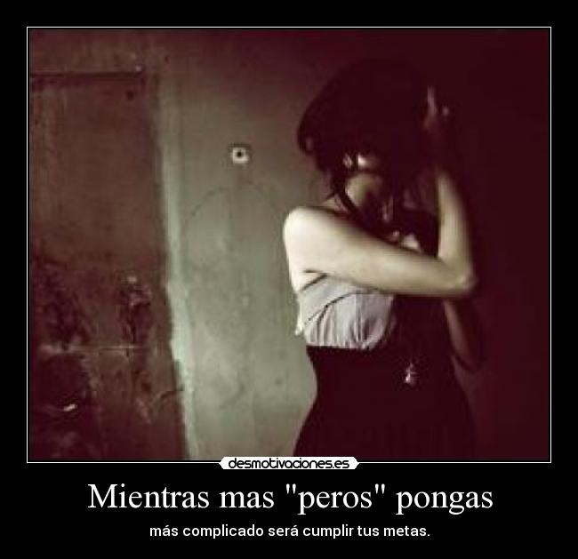 Mientras mas peros pongas - 