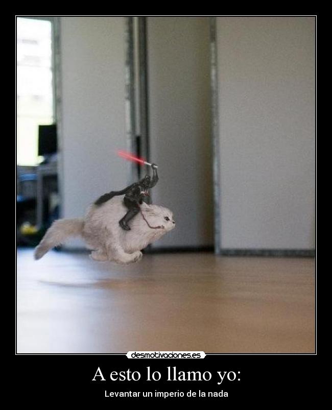 A esto lo llamo yo: - Levantar un imperio de la nada
