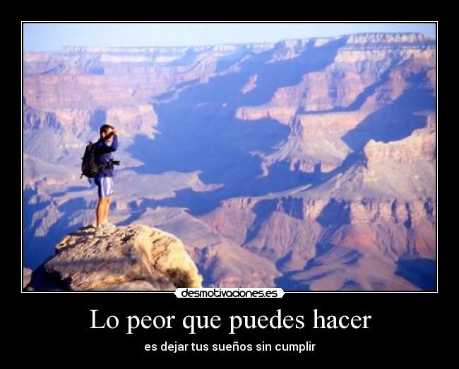 Lo peor que puedes hacer - es dejar tus sueños sin cumplir