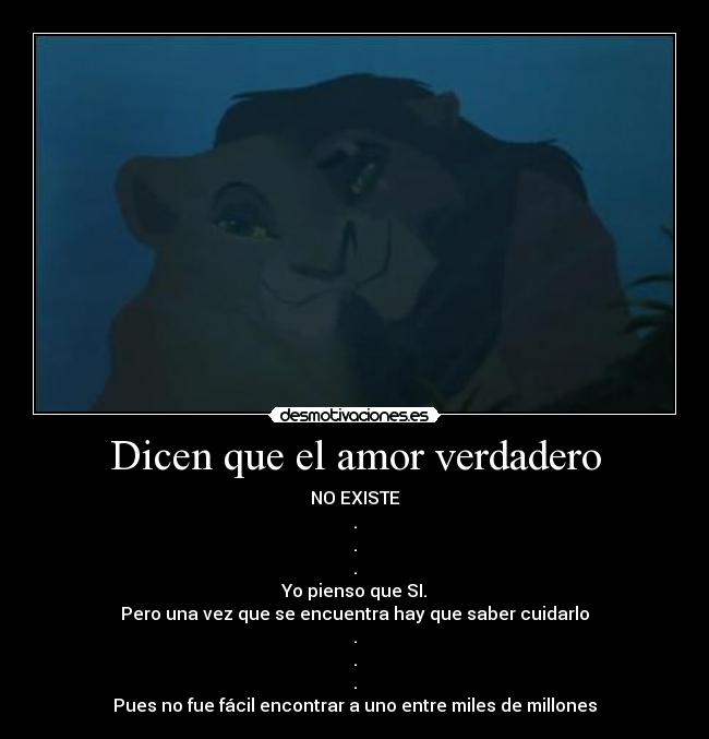 Dicen que el amor verdadero - NO EXISTE
.
.
.
Yo pienso que SI.
Pero una vez que se encuentra hay que saber cuidarlo
.
.
.
Pues no fue fácil encontrar a uno entre miles de millones