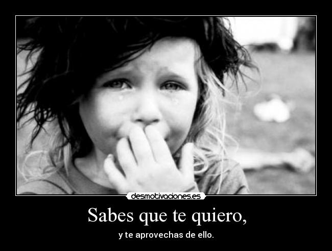 Sabes que te quiero, - 