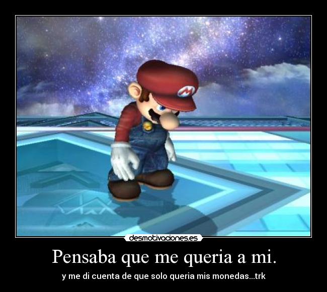 Pensaba que me queria a mi. - y me di cuenta de que solo queria mis monedas...trk