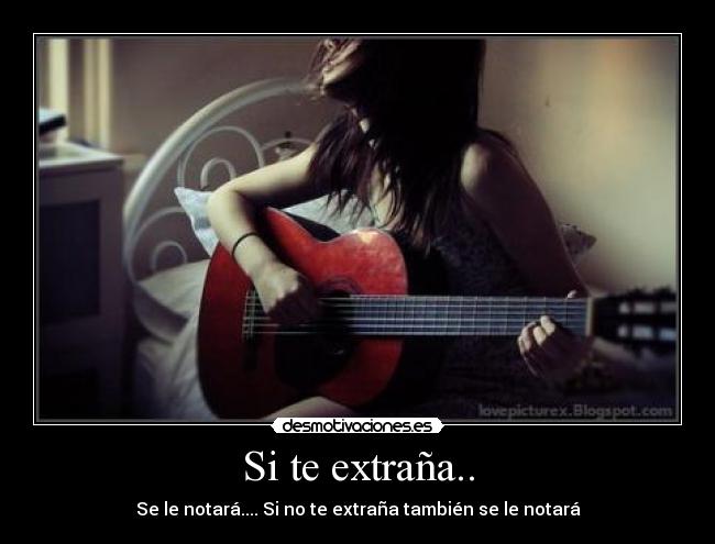 Si te extraña.. -