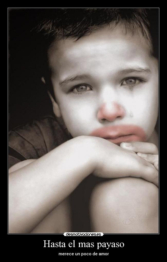 Hasta el mas payaso - merece un poco de amor
