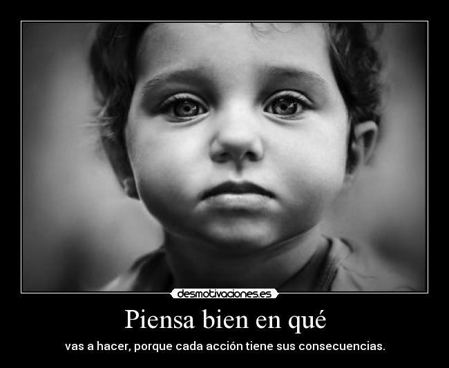 Piensa bien en qué -