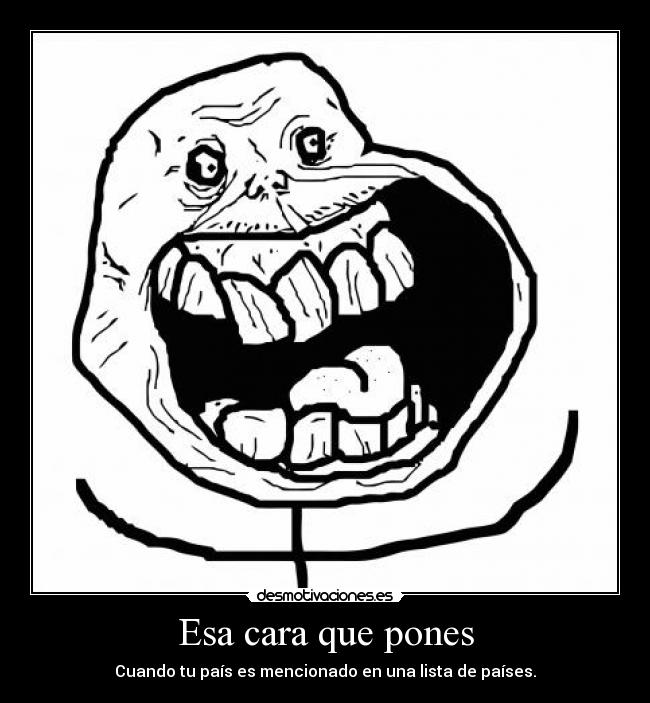 Esa cara que pones - Cuando tu país es mencionado en una lista de países.