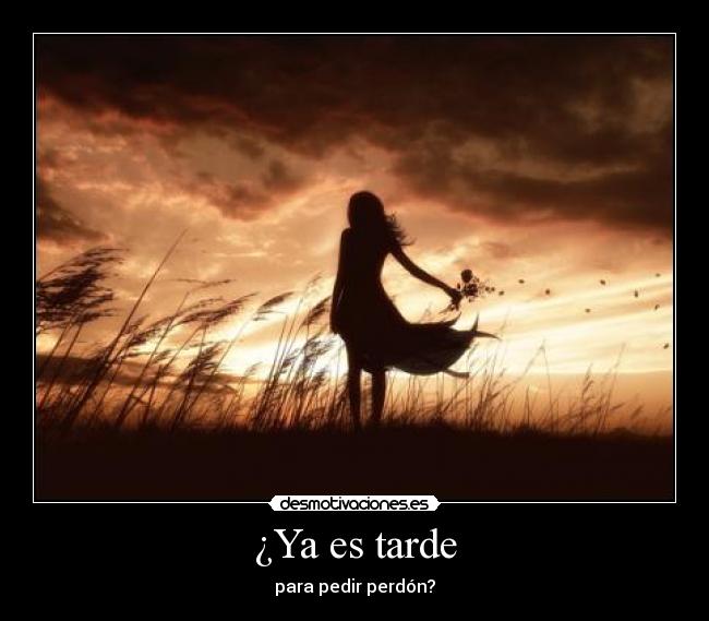 ¿Ya es tarde -
