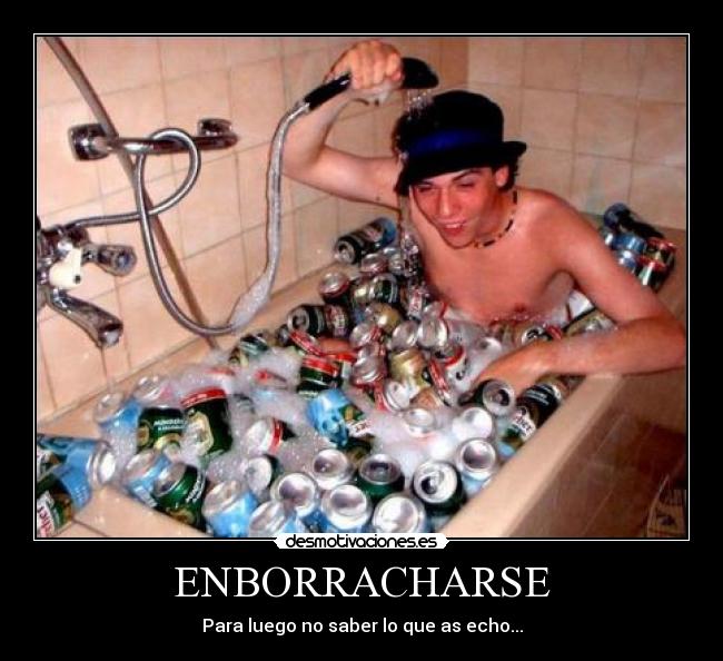 ENBORRACHARSE - Para luego no saber lo que as echo...