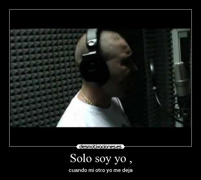 Solo soy yo , - cuando mi otro yo me deja