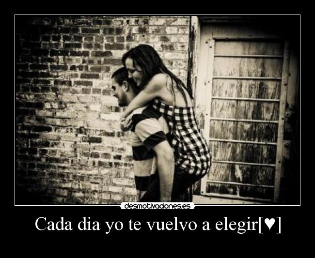 Cada dia yo te vuelvo a elegir[♥] - 