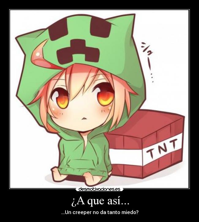 ¿A que asÃ... - ...Un creeper no da tanto miedo?
