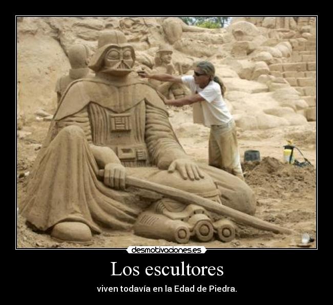 Los escultores - viven todavía en la Edad de Piedra.