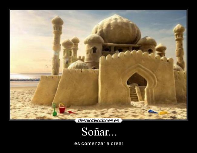Soñar... - es comenzar a crear