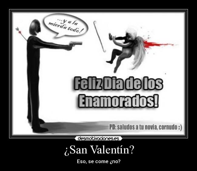 ¿San Valentín? - Eso, se come ¿no?