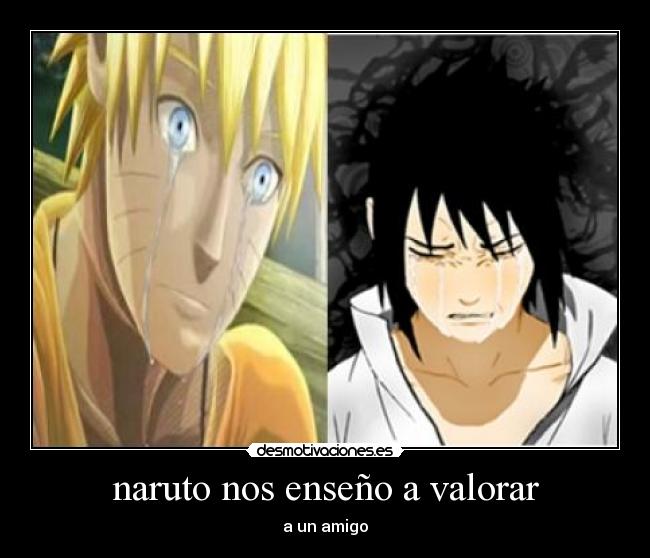 naruto nos enseño a valorar - a un amigo