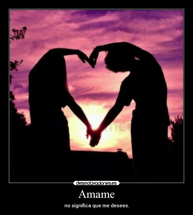 Amame - no significa que me desees.
