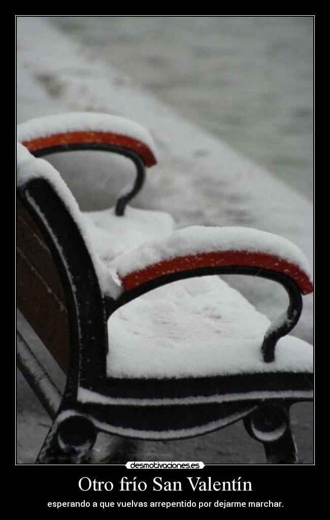 Otro frío San Valentín - esperando a que vuelvas arrepentido por dejarme marchar.