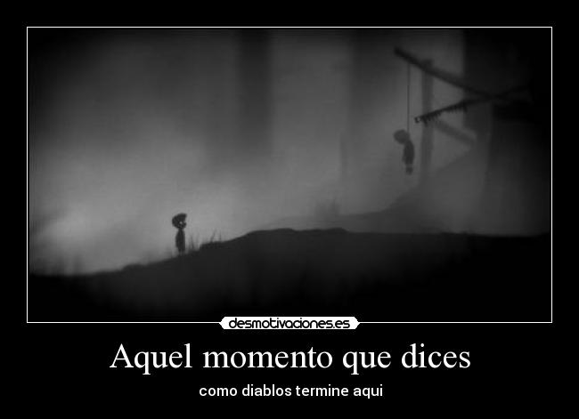 Aquel momento que dices - como diablos termine aqui