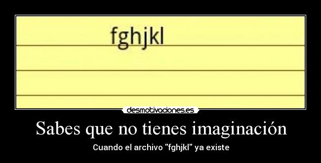 Sabes que no tienes imaginación - Cuando el archivo fghjkl ya existe