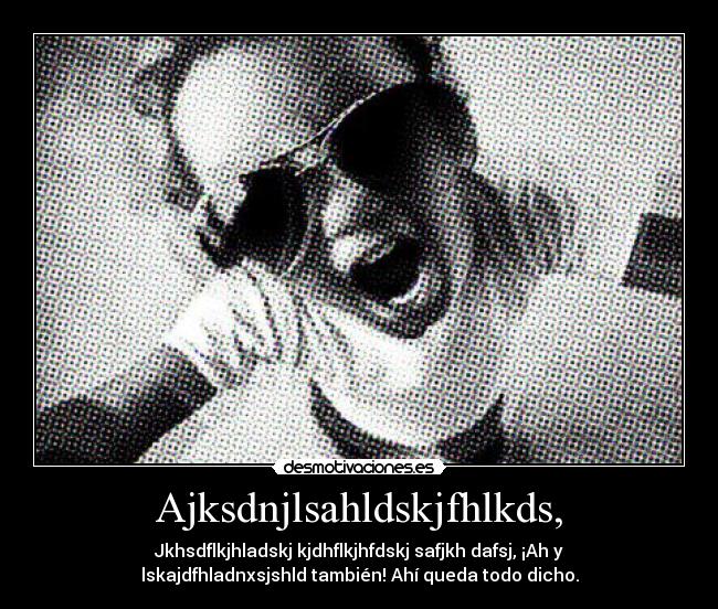 Ajksdnjlsahldskjfhlkds, -