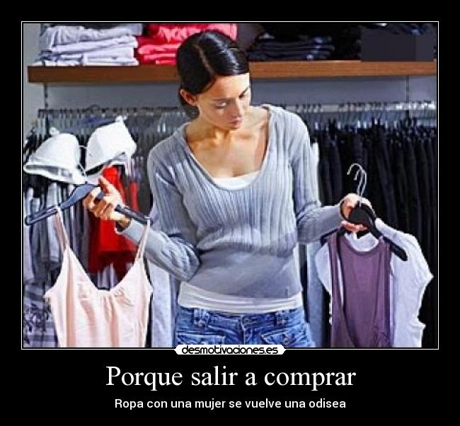 Porque salir a comprar - Ropa con una mujer se vuelve una odisea