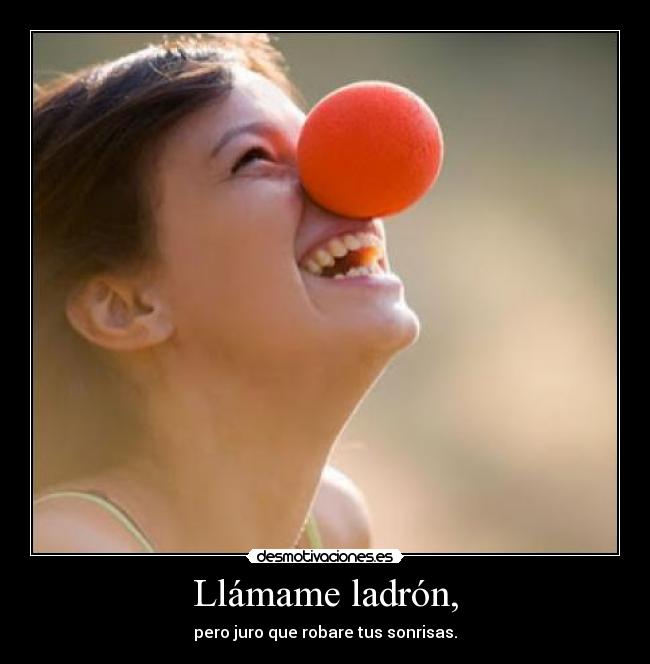Llámame ladrón, -