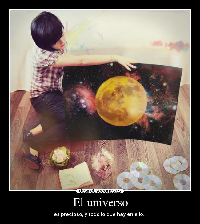 El universo - es precioso, y todo lo que hay en ello...