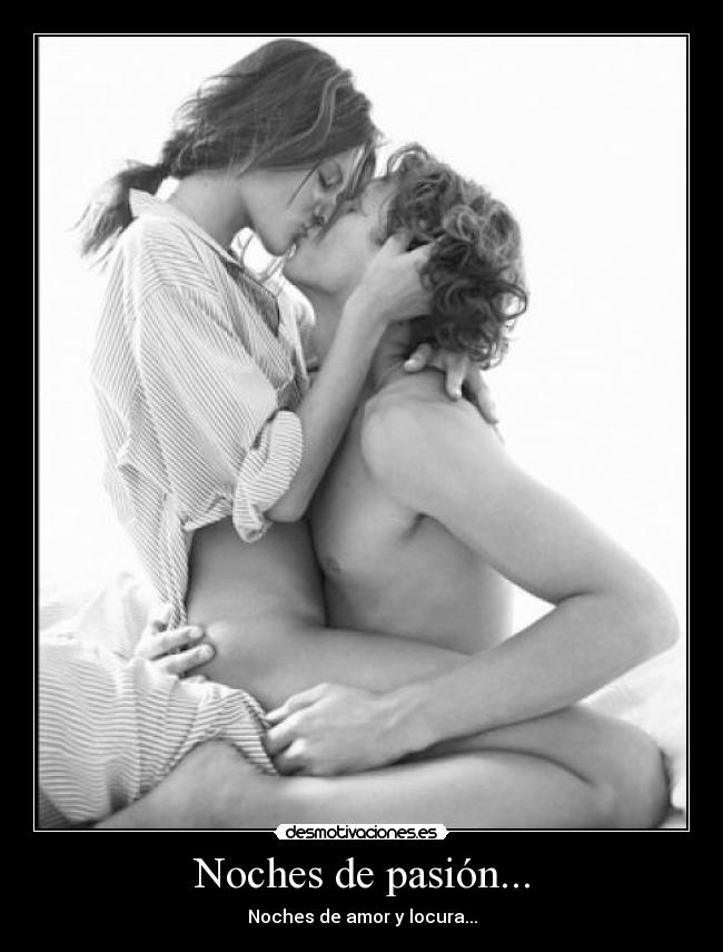 Noches de pasión... - Noches de amor y locura...