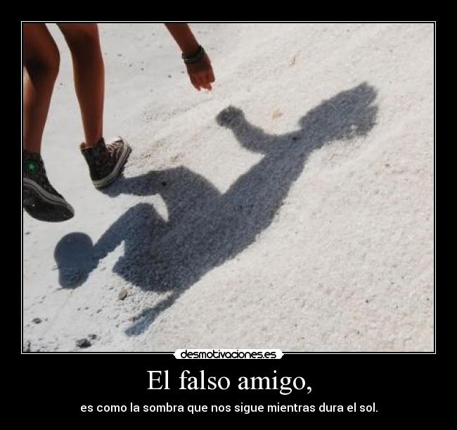 El falso amigo, -