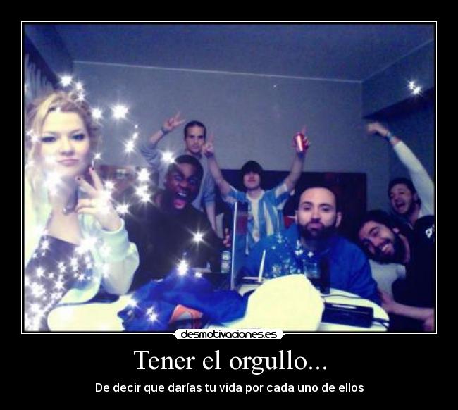 Tener el orgullo... -