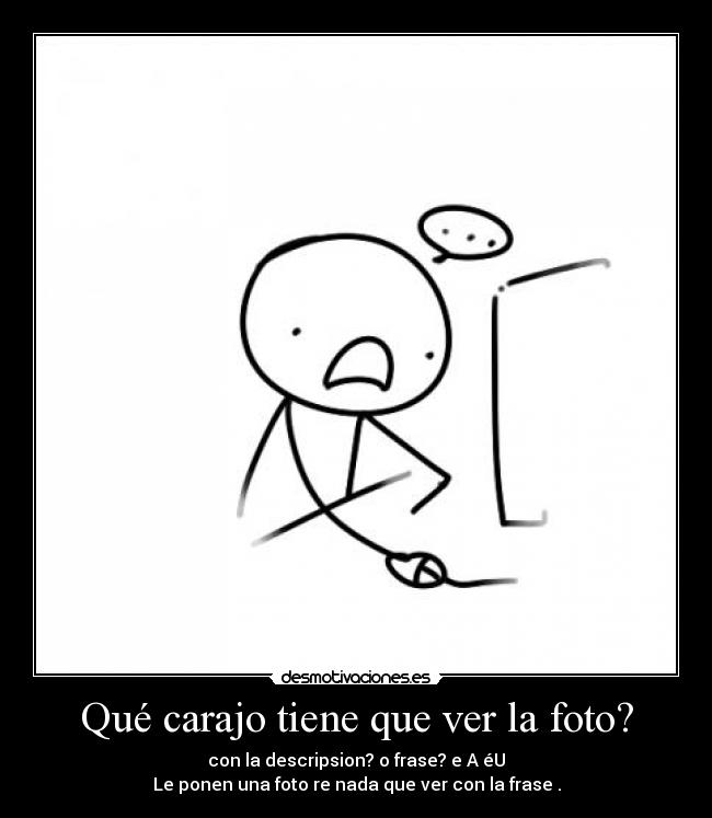Qué carajo tiene que ver la foto? -