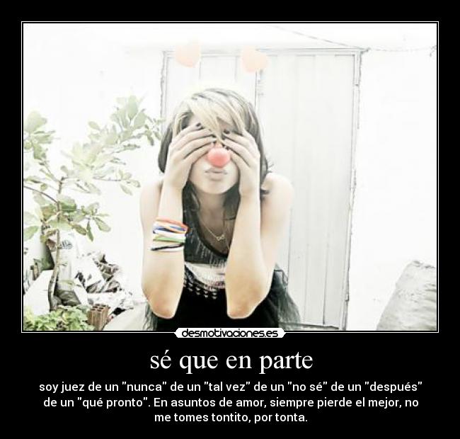 sé que en parte -