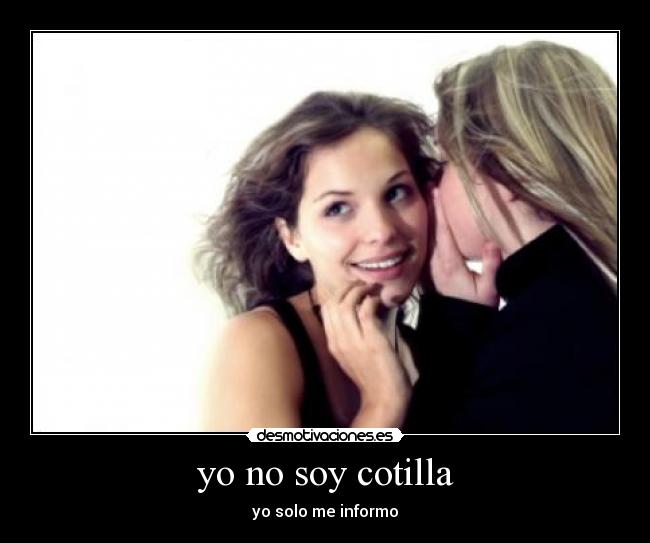 yo no soy cotilla - yo solo me informo