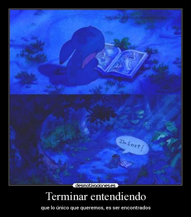 Terminar entendiendo - que lo único que queremos, es ser encontrados