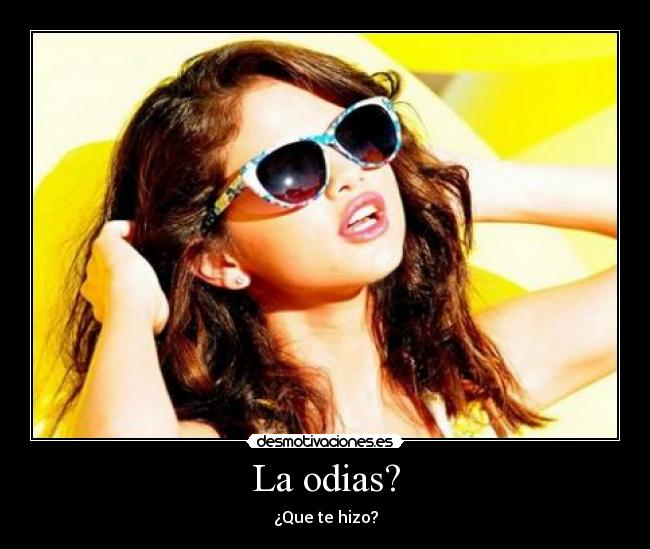 La odias? - ¿Que te hizo?