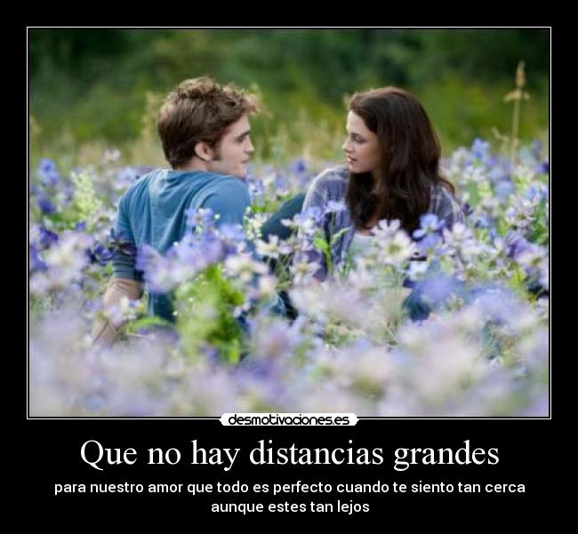 Que no hay distancias grandes -