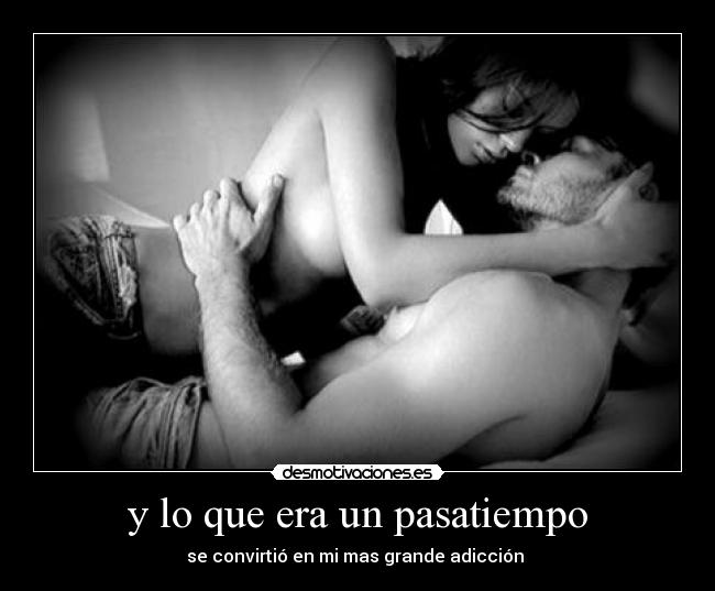 y lo que era un pasatiempo -