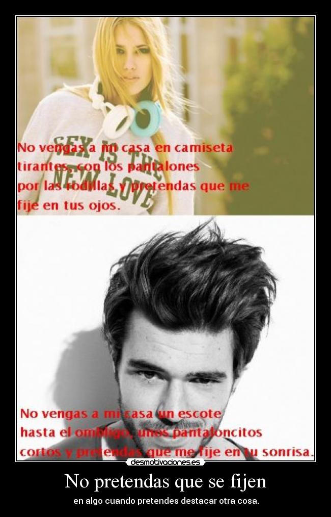 No pretendas que se fijen -