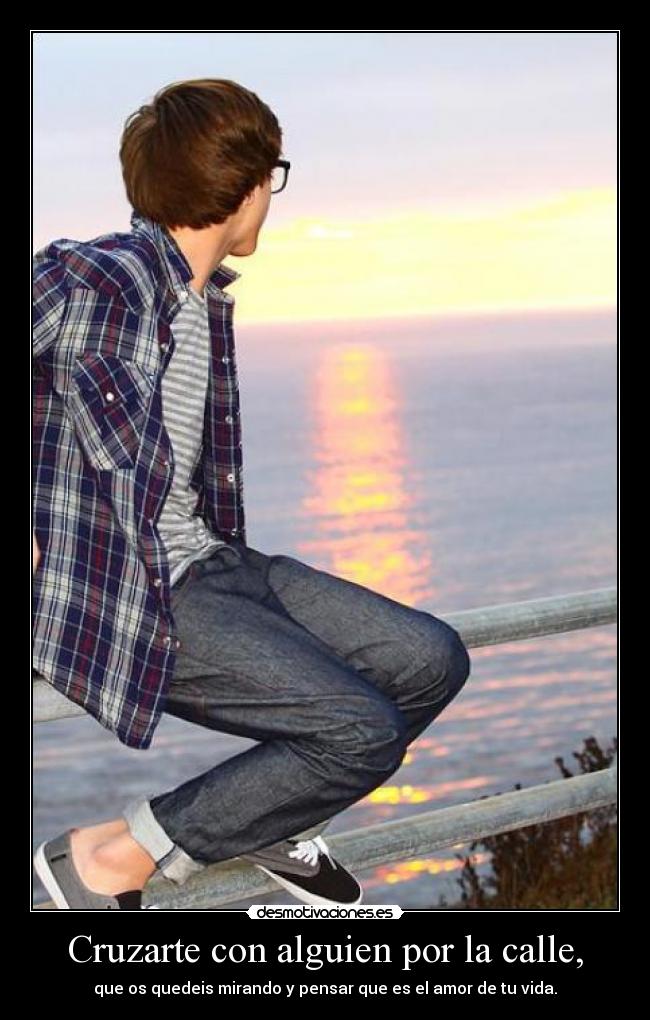 Cruzarte con alguien por la calle, - 