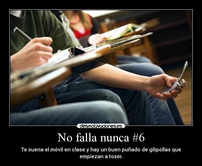 No falla nunca #6 - Te suena el móvil en clase y hay un buen puñado de gilipollas que empiezan a toser.