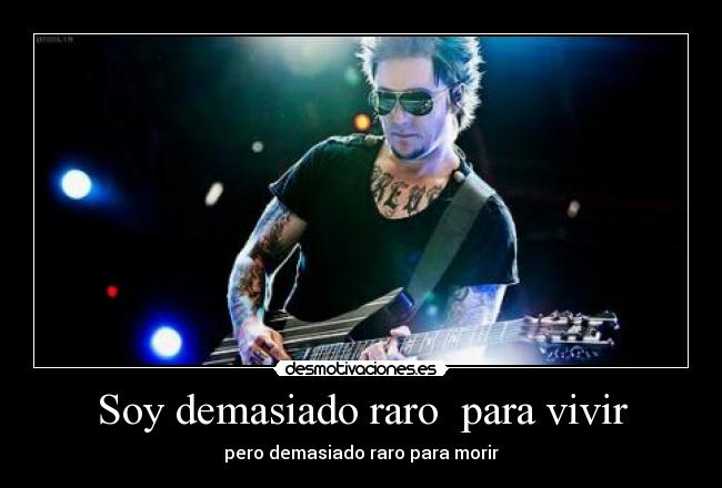 Soy demasiado raro  para vivir - 