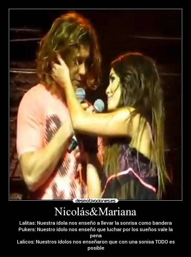 Nicolás&Mariana - Lalitas: Nuestra ídola nos enseñó a llevar la sonrisa como bandera
Pukers: Nuestro ídolo nos enseñó que luchar por los sueños vale la pena
Lalicos: Nuestros ídolos nos enseñaron que con una sonisa TODO es posible